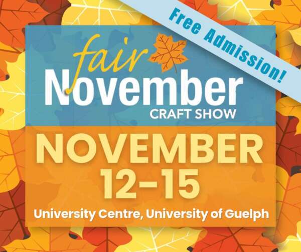 Fair november craft show. November 12-15. University Centre, University of Guelph. Free admission